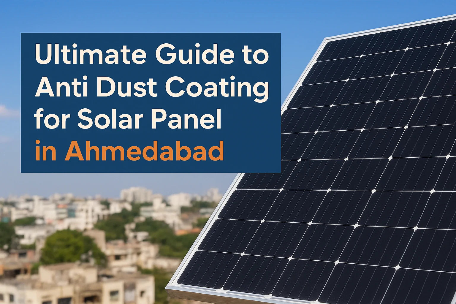 Ultimate Guide to Anti Dust Coating for Solar Panel in Ahmedabad – Boost Efficiency with Star Solar Shield