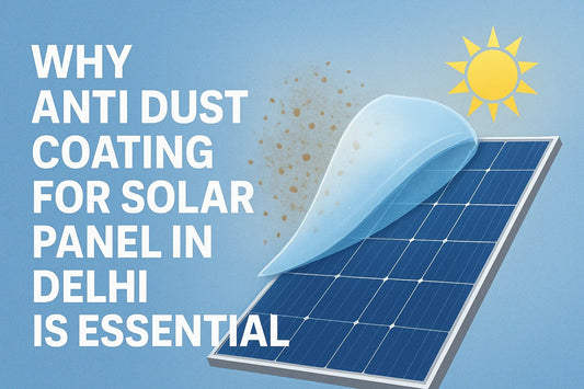 Anti Dust Coating for Solar Panel in Delhi
