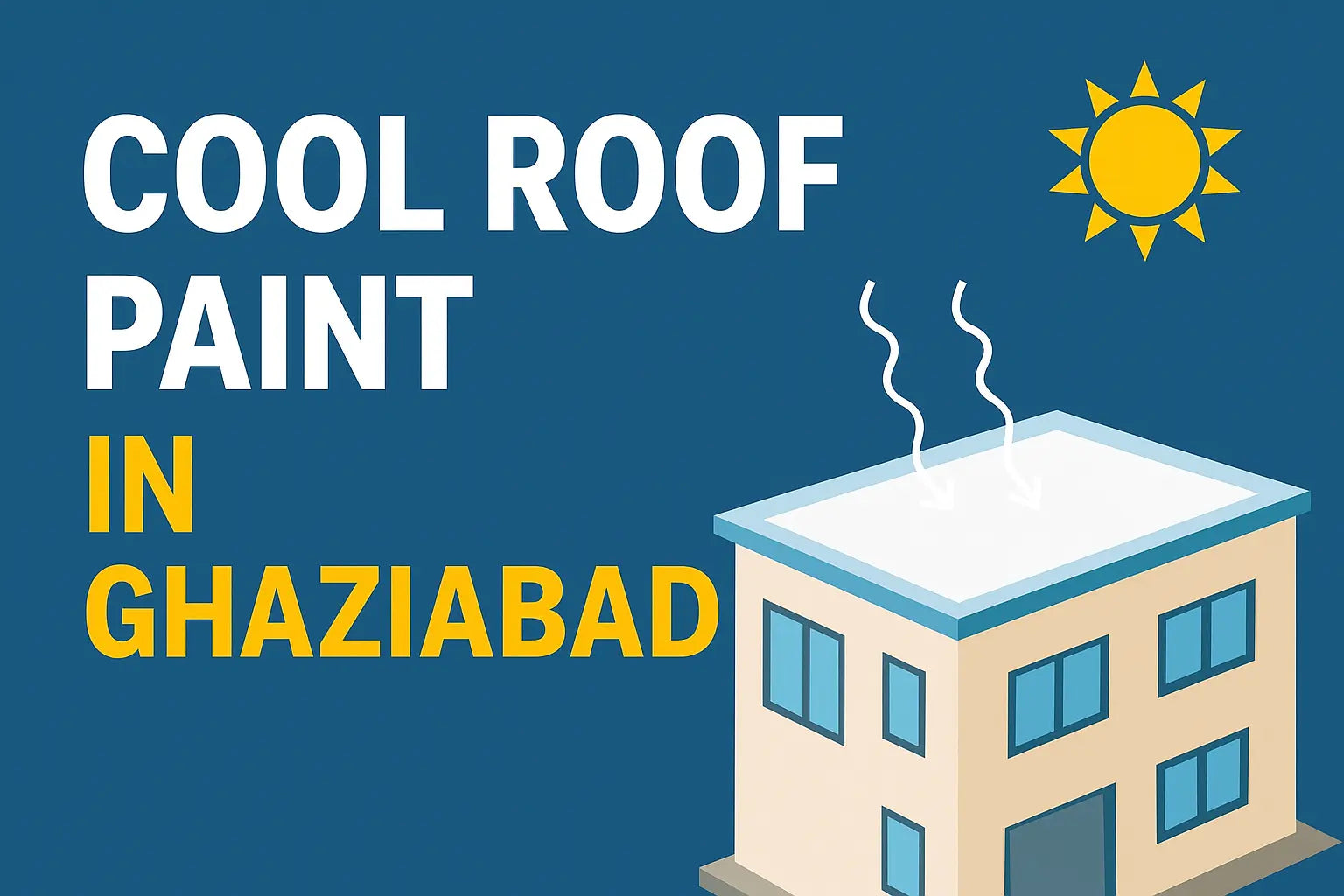 Cool Roof Paint in Gaziabad - The Ultimate Heat Protection for Homes and Buildings
