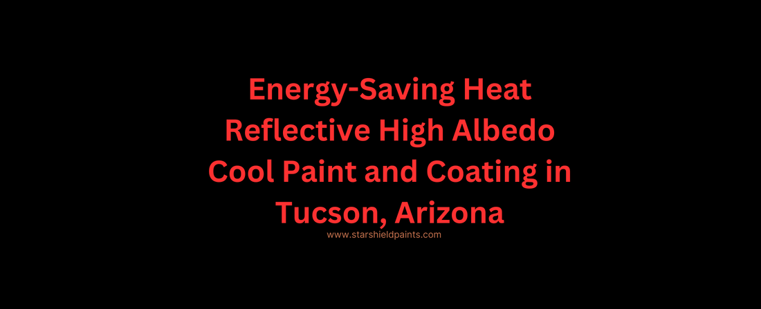Energy-Saving Heat Reflective High Albedo Cool Paint and Coating in Tucson, Arizona