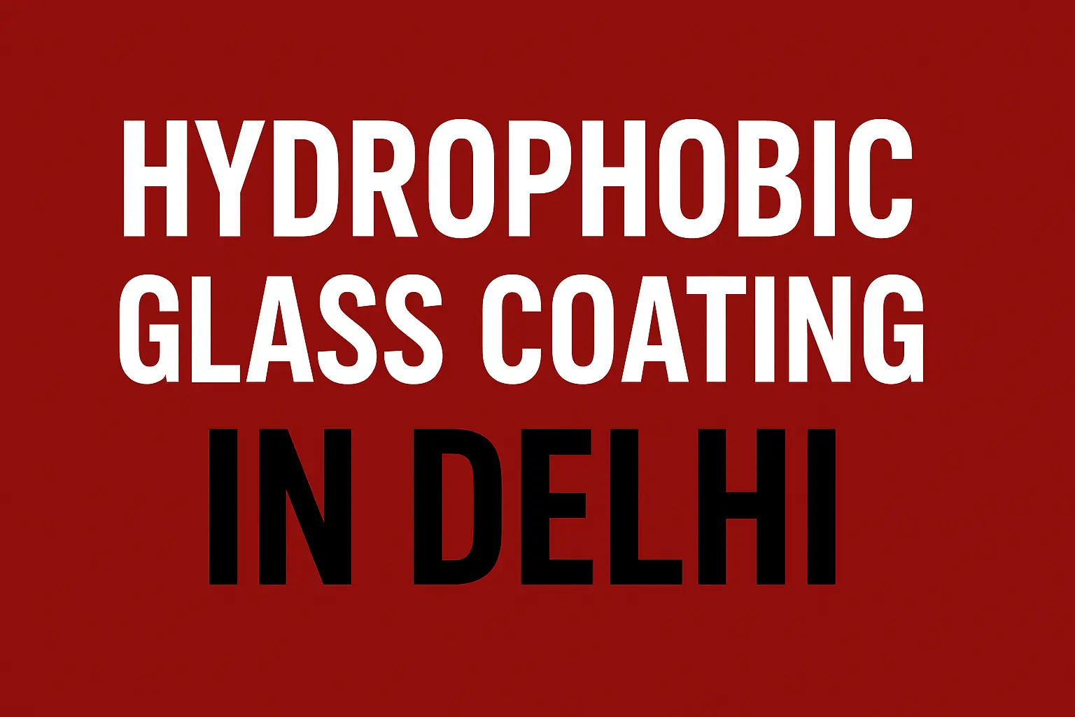 Hydrophobic Glass Coating in Delhi – Ultimate Glass Protection by StarShield