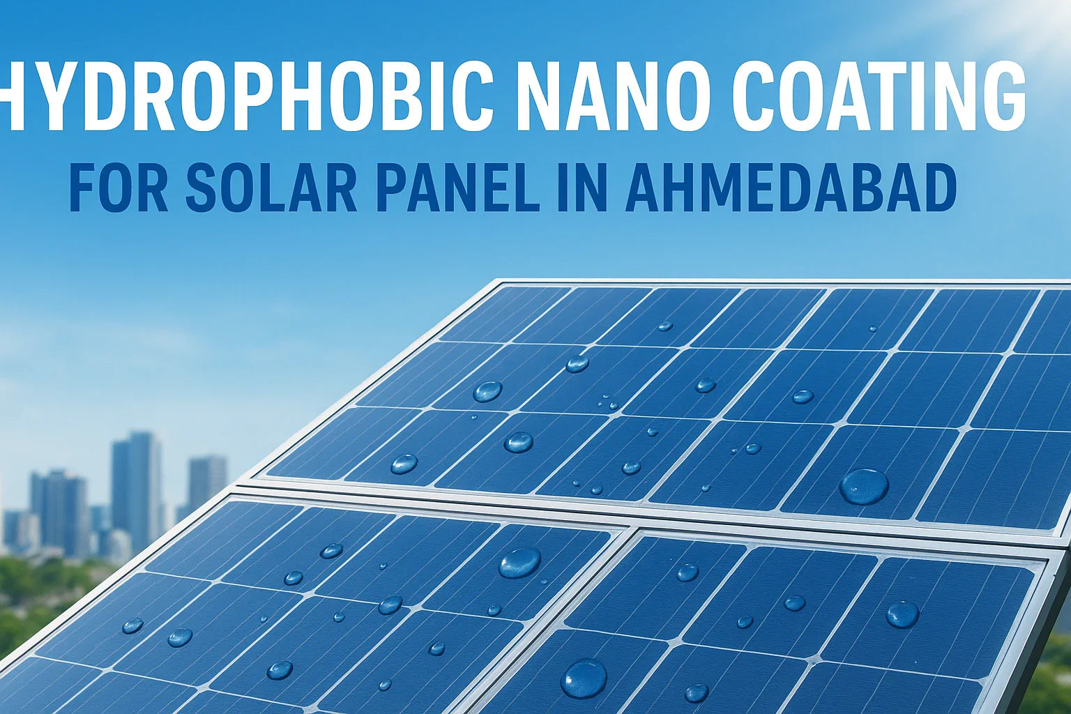 Hydrophobic Nano Coating for Solar Panel in Ahmedabad — The Smart Way to Boost Solar Efficiency