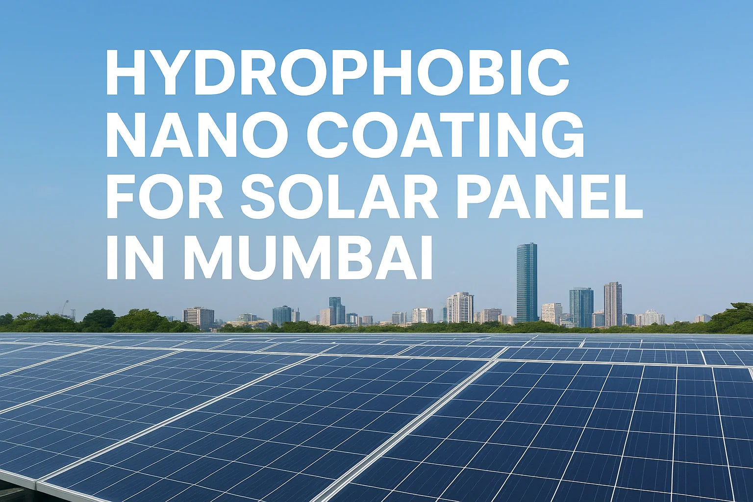 Hydrophobic Nano Coating for Solar Panel in Mumbai – Maximize Solar Efficiency with Star Solar Shield