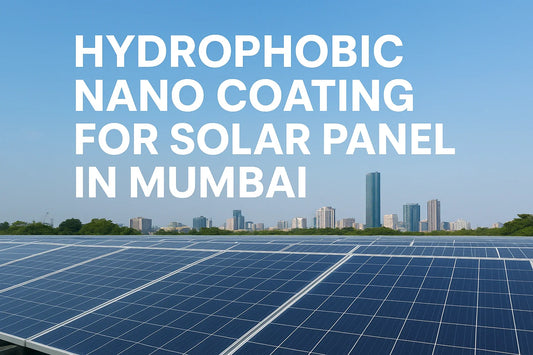 Hydrophobic Nano Coating for Solar Panel in Mumbai