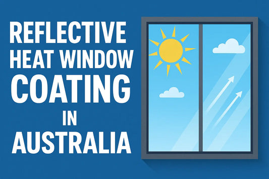 Reflective Heat Window Coating in Australia - Stay Cool, Save More
