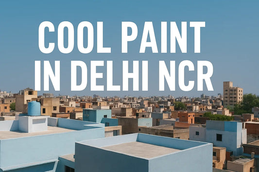 Cool Paint in Delhi NCR - A Smart Way to Beat the Heat