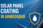 Solar Panel Coating in Ahmedabad – The Smart Way to Boost Solar Efficiency