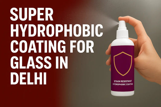 Super Hydrophobic Coating for Glass in Delhi