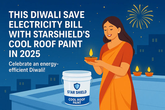 This Diwali Save Electricity Bill With StarShield's Cool Roof Paint In 2025