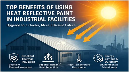 Top Benefits of Using Heat Reflective Paint in Industrial Facilities