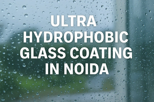 Ultra Hydrophobic Glass Coating In Noida