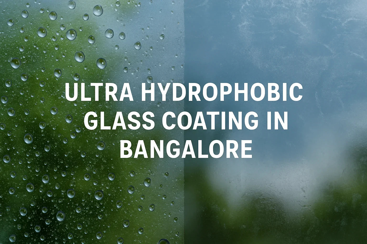 Ultra Hydrophobic Glass Coating in Bangalore – The Future of Smart Glass Protection