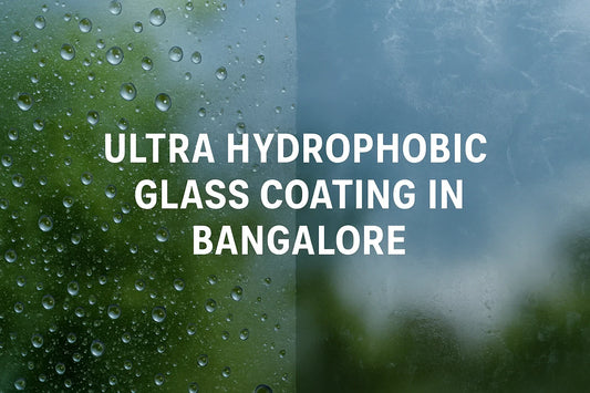 Ultra Hydrophobic Glass Coating in Bangalore